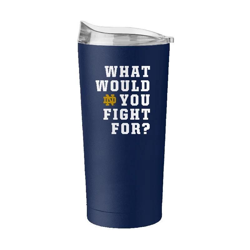 Championship Team Mug-Notre Dame What Would You Fight For 20oz Powder Coat Tumbler